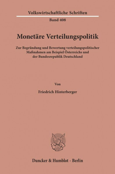 Monetäre Verteilungspolitik.: Zur Begründung und Bewertung verteilungspolitischer Maßnahmen am Beispiel Österreichs und der Bundesrepublik Deutschland. (Volkswirtschaftliche Schriften, Band 408)