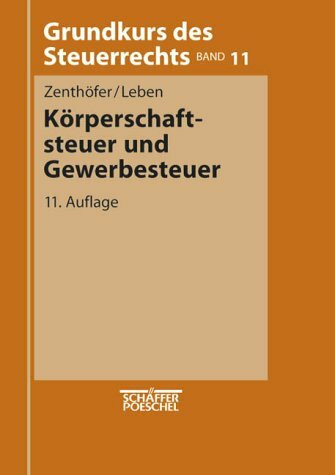 Grundkurs des Steuerrechts, Bd.11, Körperschaftsteuer, Gewerbesteuer