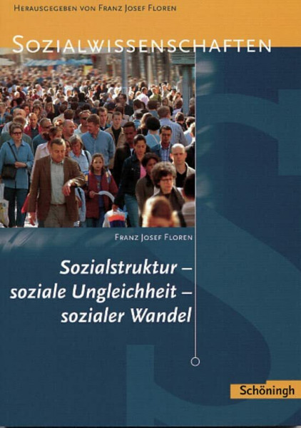 Sozialwissenschaften in der Sekundarstufe II: Sozialwissenschaften: Sozialstruktur - soziale Ungleichheit - sozialer Wandel: Aktualisierter Nachdruck ... Wandel: Aktualisierter Nachdruck 2013