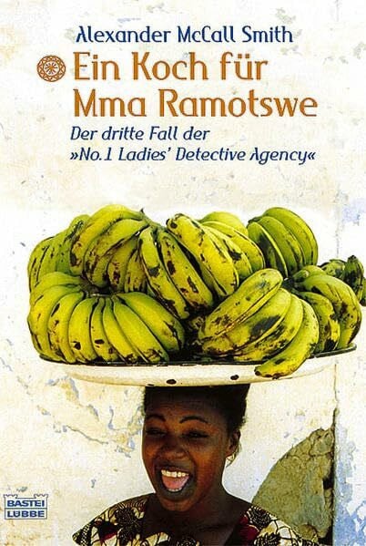Ein Koch für Mma Ramotswe: Der dritte Fall der No. 1 Ladies' Detective Agency (Allgemeine Reihe. Bastei Lübbe Taschenbücher)