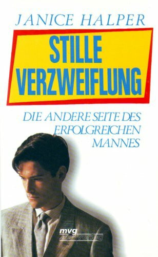 Stille Verzweiflung. Die andere Seite des erfolgreichen Mannes