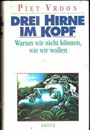 Drei Hirne im Kopf. Warum wir nicht können, wie wir wollen
