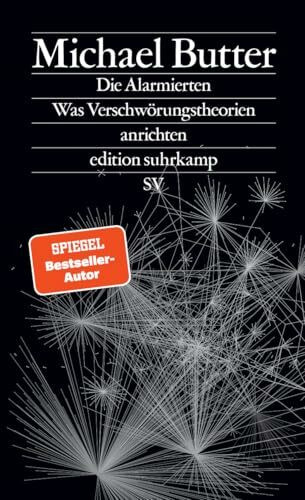 Die Alarmierten: Was Verschwörungstheorien anrichten | Der Nachfolger des Bestsellers »Nichts ist, wie es scheint« (edition suhrkamp)