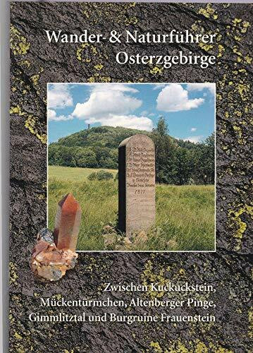 Wander- und Naturführer Osterzgebirge: Wanderführer Osterzgebirge – Zwischen Kuckuckstein, Mückentürmchen, Altenberger Pinge, Gimmlitztal und Frauenstein