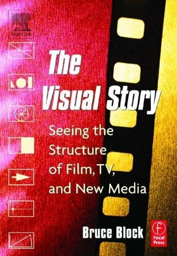 The Visual Story: Seeing the Structure of Film, TV and New Media