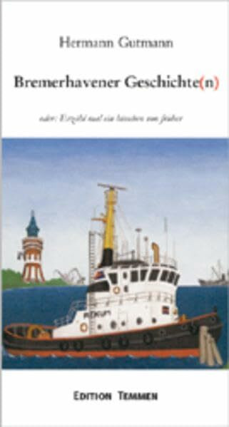 Bremerhavener Geschichte(n): Oder: Erzähl' mal ein bisschen von früher!