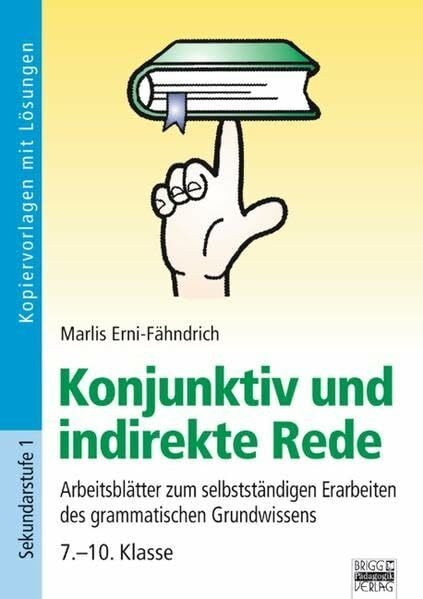 Brigg: Deutsch: Konjunktiv und indirekte Rede: Arbeitsblätter zum selbstständigen Erarbeiten des grammatischen Grundwissens - 7.-10. Klasse. Kopiervorlagen mit Lösungen