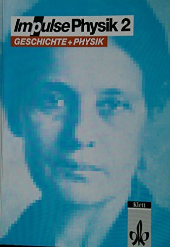 Impulse Physik 2. Sekundarstufe II: Impulse Physik 2, Geschichte und Physik