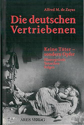 Die deutschen Vertriebenen: Keine Täter - sondern Opfer: Hintergründe, Tatsachen, Folgen