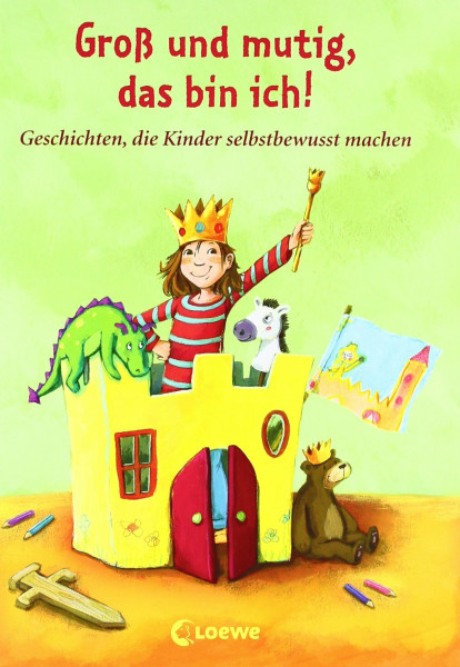 Groß und mutig, das bin ich!: Geschichten, die Kinder selbstbewusst machen: Geschichten, die Kinder selbstbewusst machen. Das hast du toll gemacht; Vertragen wir uns wieder?; Nun träum was Schönes!