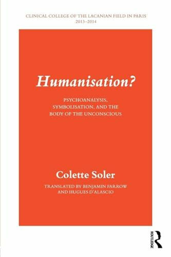 Humanisation?: Psychoanalysis, Symbolisation, and the Body of the Unconscious