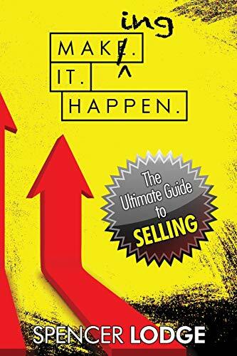 Making-it-Happen: The Ultimate Guide to Selling Making-it-Happen: The Ultimate Guide to Selling