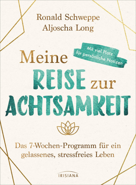 Meine Reise zur Achtsamkeit: Das 7-Wochen-Programm für ein gelassenes, stressfreies Leben - Mit viel Platz für persönliche Notizen