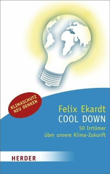 Cool down: 50 Irrtümer über unsere Klima-Zukunft: 50 Irrtümer über unsere Klima-Zukunft. Klimaschutz neu denken (HERDER spektrum)