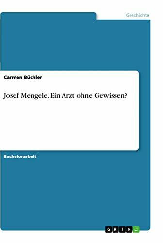 Josef Mengele. Ein Arzt ohne Gewissen?