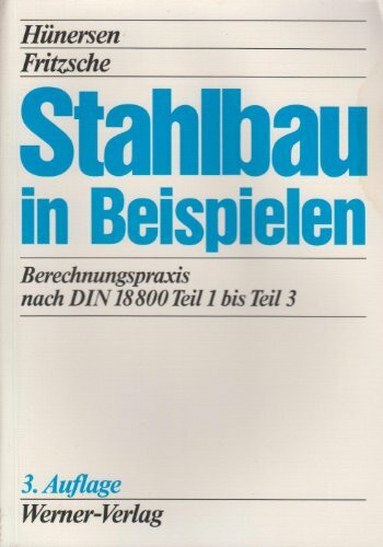 Stahlbau in Beispielen. Berechnungspraxis nach DIN 18 800 Teil 1 bis Teil 3