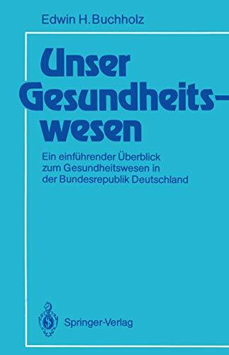 Unser Gesundheitswesen: Ein einführender Überblick zum Gesundheitswesen in der Bundesrepublik Deutschland