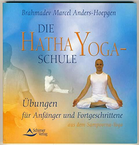 Die Hatha-Yoga-Schule: Yoga-Übungen für Anfänger und Fortgeschrittene