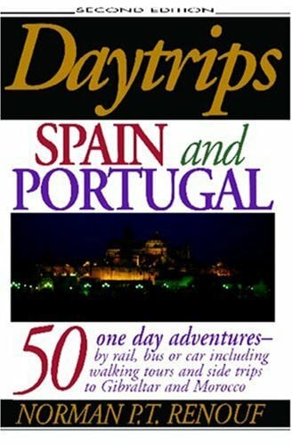 Daytrips Spain and Portugal: 50 one day adventures - by car, rail or ferry including 51 maps: 58 One Day Adventures by Rail, Bus, or Car - Second Edition