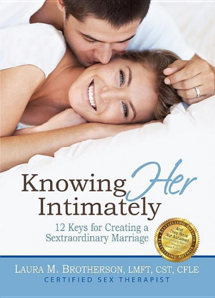 Knowing Her Intimately: 12 Keys for Creating a Sextraordinary Marriage