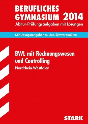 Berufskolleg Nordrhein-Westfalen / BWL mit Rechnungswesen und Controlling 2014: Mit Übungsaufgaben zu den Schwerpunkten: Mit Übungsaufgaben zu den Schwerpunkten. 2010-2013