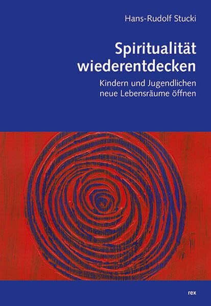 Spiritualität wiederentdecken: Kindern und Jugendlichen neue Lebensräume öffnen