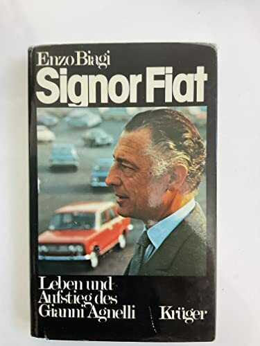 Signor Fiat. Leben und Aufstieg des Gianni Agnelli