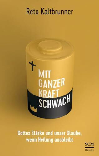 Mit ganzer Kraft schwach: Gottes Stärke und unser Glaube, wenn Heilung ausbleibt