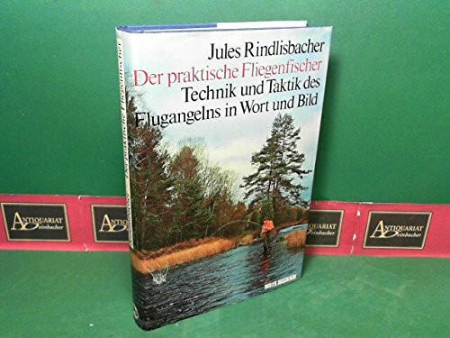 Der praktische Fliegenfischer.. Technik und Taktik des Flugangelns in Wort und Bild.