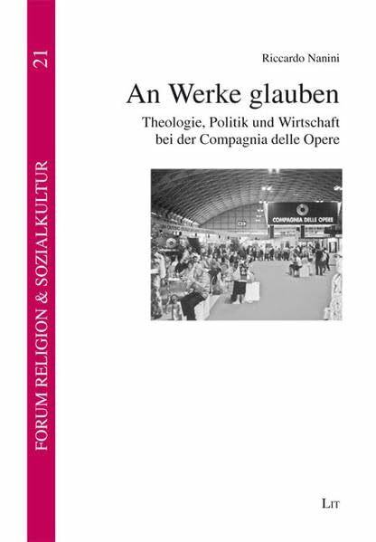 An Werke glauben: Theologie, Politik und Wirtschaft bei der Compagnia delle Opere (Forum Religion & Sozialkultur. Abt. A: Religions- und kirchensoziologische Texte)