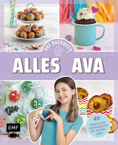 Alles Ava – Das Backbuch für Teenager: 40 kinderleichte Lieblingsrezepte des YouTube-Stars: No-Bake-Unicorn-Cheesecake, Freak Shake, Pizzabrötchen à la Ava und mehr!