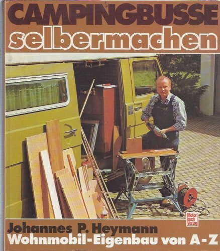 Campingbusse selbermachen: Wohnmobil-Eigenbau von A-Z