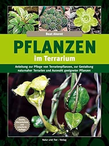 Pflanzen im Terrarium: Anleitung zur Pflege von Terrarienpflanzen, zur Gestaltung naturnaher Terrarien und Auswahl geeigneter Pflanzen: Anleitung zur ... Pflanzenarten (Terrarien-Bibliothek)