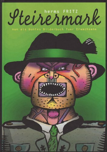 Steirermark: Ein buntes Bilderbuch für Erwachsene: Nun als buntes Bilderbuch für Erwachsene