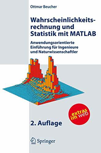 Wahrscheinlichkeitsrechnung und Statistik mit MATLAB: Anwendungsorientierte Einführung für Ingenieure und Naturwissenschaftler (German Edition) Wahrscheinlichkeitsrechnung und Statistik mit MATLAB: Anwendungsorientierte Einführung für Ingenieure und Naturwissenschaftler (German Edition)