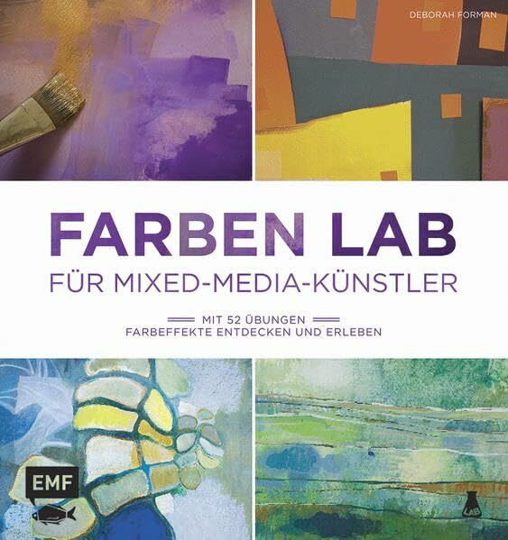 Farben Lab für Mixed-Media-Künstler: Mit 52 Übungen Farbeffekte entdecken und erleben (Lab-Reihe)