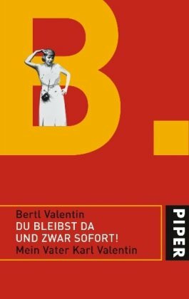 »Du bleibst da, und zwar sofort!«: Mein Vater Karl Valentin