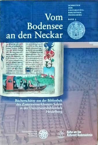 Vom Bodensee an den Neckar: Bücherschätze aus der Bibliothek des Zisterzienserklosters Salem in der Universitätsbibliothek Heidelberg (Schriften der Universitätsbibliothek Heidelberg)