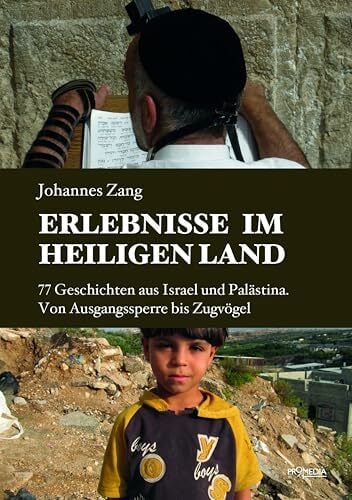 Erlebnisse im Heiligen Land: 77 Geschichten aus Israel und Palästina. Von Ausgangssperre bis Zugvögel Erlebnisse im Heiligen Land: 77 Geschichten aus Israel und Palästina. Von Ausgangssperre bis Zugvögel
