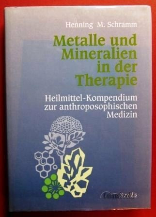 Metalle und Mineralien in der Therapie: Heilmittel-Kompendium zur anthroposophischen Medizin