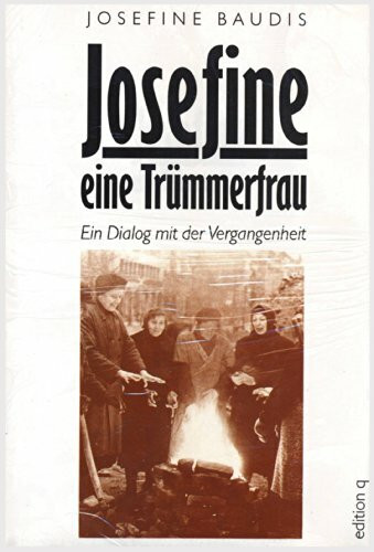 Josefine - eine Trümmerfrau: Ein Dialog mit der Vergangenheit. Autobiographie