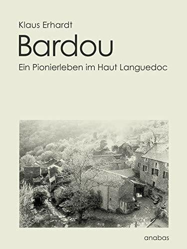 Bardou: Ein Pionierleben im Haut Languedoc