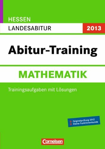 Abitur-Training Mathematik - Hessen 2013: Landesabitur: Arbeitsbuch mit Trainingsaufgaben und Lösungen
