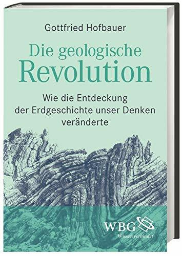 Die geologische Revolution: Wie die Entdeckung der Erdgeschichte unser Denken veränderte