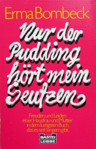 Nur der Pudding hört mein Seufzen: Freuden u. Leiden e. Hausfrau u. Mutter (Allgemeine Reihe. Bastei Lübbe Taschenbücher)