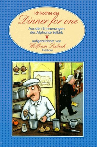 Ich kochte das "Dinner for One": Aus den Erinnerungen des William O'Riley