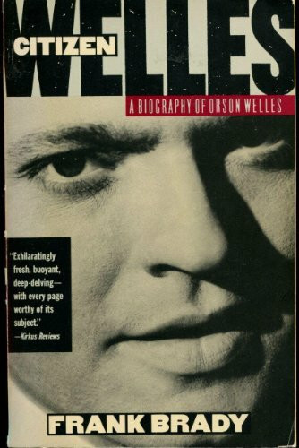 Citizen Welles: A Biography of Orson Welles
