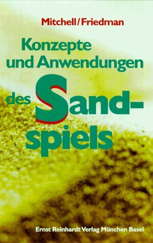 Konzepte und Anwendungen des Sandspiels: Nach Margaret Lowenfeld, Erik H. Erikson, Charlotte Bühler, Hedda Bolgar und Liselotte Fischer, Dora M. Kalff, Laura R. Bowyer und neuere Entwicklungen