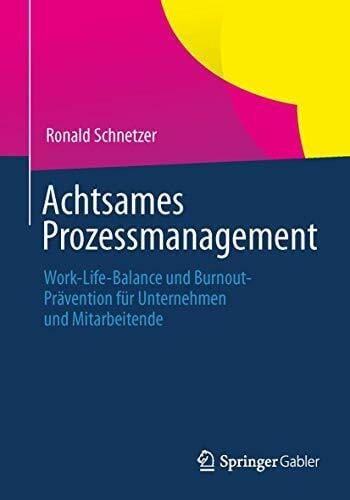 Achtsames Prozessmanagement: Work-Life-Balance und Burnout-Prävention für Unternehmen und Mitarbeitende