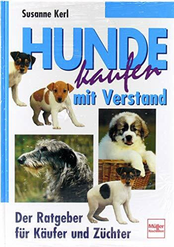 Hunde kaufen mit Verstand. Der Ratgeber für Käufer und Züchter
